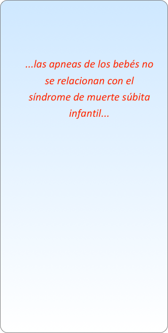 


...las apneas de los bebés no se relacionan con el síndrome de muerte súbita infantil...